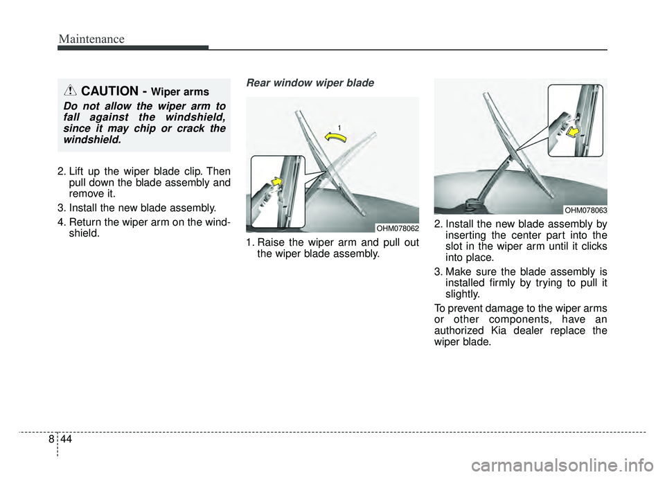 KIA NIRO PLUG-IN HYBRID 2018 Owners Manual Maintenance
44
8
2. Lift up the wiper blade clip. Then
pull down the blade assembly and
remove it.
3. Install the new blade assembly.
4. Return the wiper arm on the wind- shield.
Rear window wiper bla KIA NIRO PLUG-IN HYBRID 2018 Owners Manual Maintenance
44
8
2. Lift up the wiper blade clip. Then
pull down the blade assembly and
remove it.
3. Install the new blade assembly.
4. Return the wiper arm on the wind- shield.
Rear window wiper bla