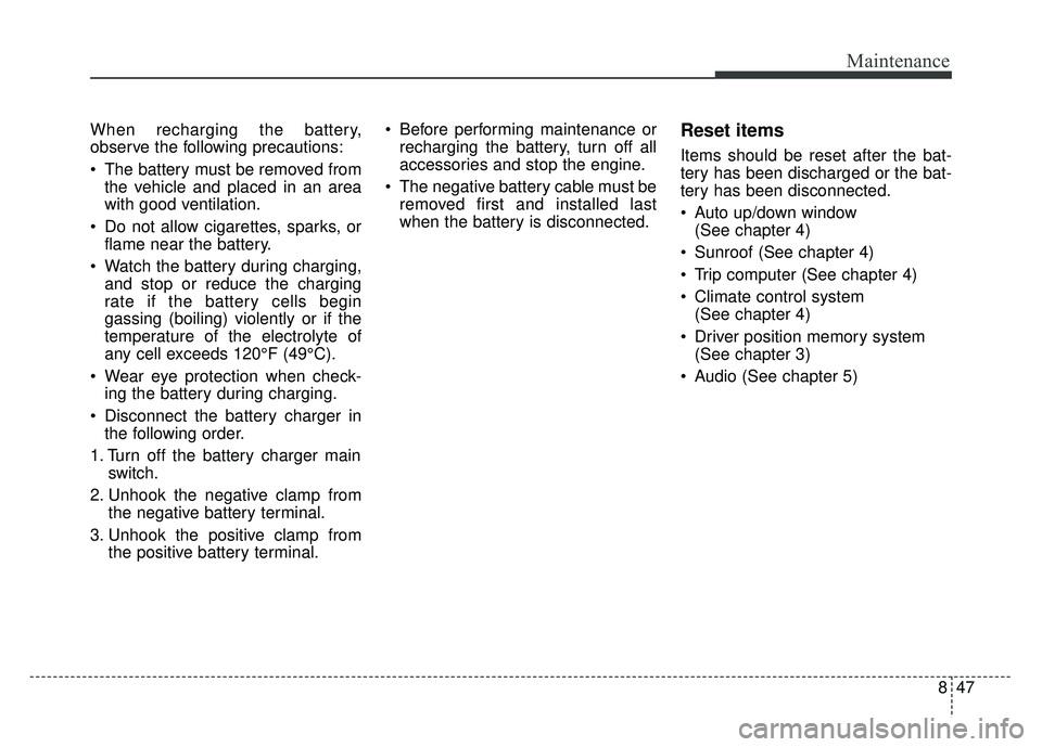 KIA NIRO PLUG-IN HYBRID 2018 Repair Manual 847
Maintenance
When recharging the battery,
observe the following precautions:
The battery must be removed fromthe vehicle and placed in an area
with good ventilation.
Do not allow cigarettes, spar KIA NIRO PLUG-IN HYBRID 2018 Repair Manual 847
Maintenance
When recharging the battery,
observe the following precautions:
The battery must be removed fromthe vehicle and placed in an area
with good ventilation.
Do not allow cigarettes, spar