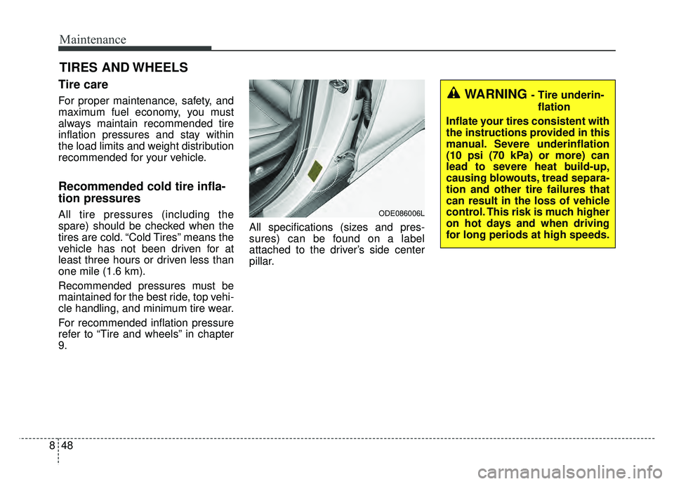KIA NIRO PLUG-IN HYBRID 2018 Owners Manual Maintenance
48
8
TIRES AND WHEELS
Tire care
For proper maintenance, safety, and
maximum fuel economy, you must
always maintain recommended tire
inflation pressures and stay within
the load limits a KIA NIRO PLUG-IN HYBRID 2018 Owners Manual Maintenance
48
8
TIRES AND WHEELS
Tire care
For proper maintenance, safety, and
maximum fuel economy, you must
always maintain recommended tire
inflation pressures and stay within
the load limits a