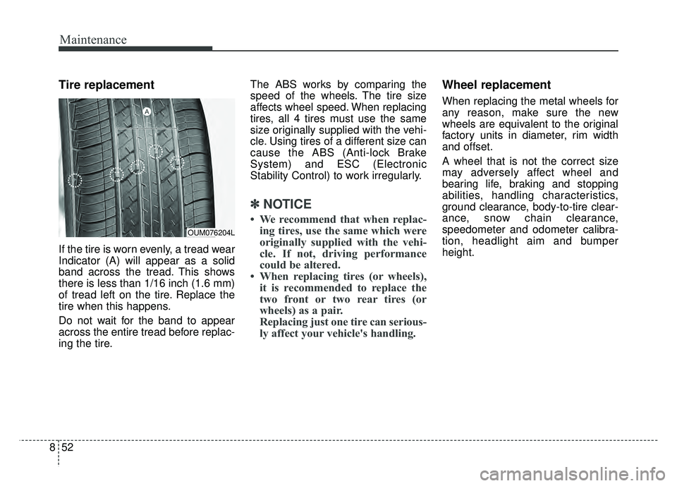 KIA NIRO PLUG-IN HYBRID 2018 Owners Manual Maintenance
52
8
Tire replacement
If the tire is worn evenly, a tread wear
Indicator (A) will appear as a solid
band across the tread. This shows
there is less than 1/16 inch (1.6 mm)
of tread left on KIA NIRO PLUG-IN HYBRID 2018 Owners Manual Maintenance
52
8
Tire replacement
If the tire is worn evenly, a tread wear
Indicator (A) will appear as a solid
band across the tread. This shows
there is less than 1/16 inch (1.6 mm)
of tread left on
