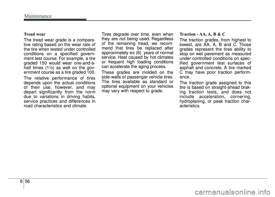 KIA NIRO PLUG-IN HYBRID 2018 Owners Manual Maintenance
56
8
Tread wear
The tread wear grade is a compara-
tive rating based on the wear rate of
the tire when tested under controlled
conditions on a specified govern-
ment test course. For examp KIA NIRO PLUG-IN HYBRID 2018 Owners Manual Maintenance
56
8
Tread wear
The tread wear grade is a compara-
tive rating based on the wear rate of
the tire when tested under controlled
conditions on a specified govern-
ment test course. For examp
