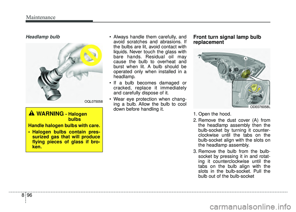 KIA NIRO PLUG-IN HYBRID 2018 Owners Manual Maintenance
96
8
Headlamp bulb Always handle them carefully, and
avoid scratches and abrasions. If
the bulbs are lit, avoid contact with
liquids. Never touch the glass with
bare hands. Residual oil ma KIA NIRO PLUG-IN HYBRID 2018 Owners Manual Maintenance
96
8
Headlamp bulb Always handle them carefully, and
avoid scratches and abrasions. If
the bulbs are lit, avoid contact with
liquids. Never touch the glass with
bare hands. Residual oil ma