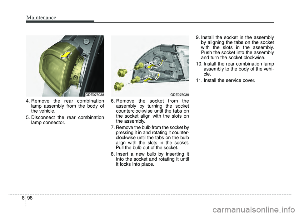 KIA NIRO PLUG-IN HYBRID 2018 Owners Manual Maintenance
98
8
4. Remove the rear combination
lamp assembly from the body of
the vehicle.
5. Disconnect the rear combination lamp connector. 6. Remove the socket from the
assembly by turning the soc KIA NIRO PLUG-IN HYBRID 2018 Owners Manual Maintenance
98
8
4. Remove the rear combination
lamp assembly from the body of
the vehicle.
5. Disconnect the rear combination lamp connector. 6. Remove the socket from the
assembly by turning the soc