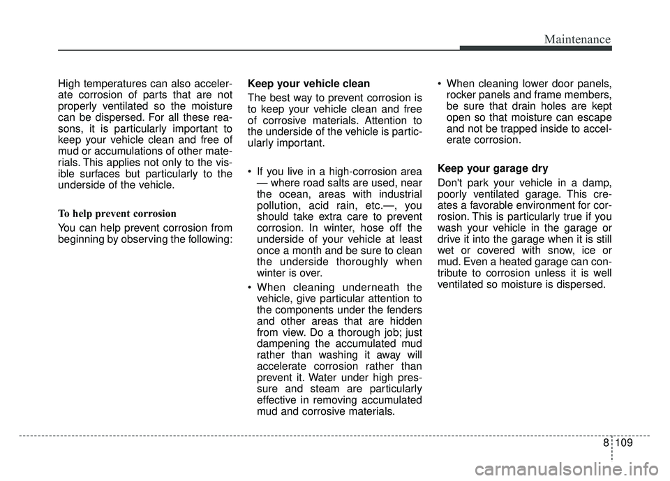 KIA NIRO PLUG-IN HYBRID 2018 Owners Manual 8109
Maintenance
High temperatures can also acceler-
ate corrosion of parts that are not
properly ventilated so the moisture
can be dispersed. For all these rea-
sons, it is particularly important to
KIA NIRO PLUG-IN HYBRID 2018 Owners Manual 8109
Maintenance
High temperatures can also acceler-
ate corrosion of parts that are not
properly ventilated so the moisture
can be dispersed. For all these rea-
sons, it is particularly important to