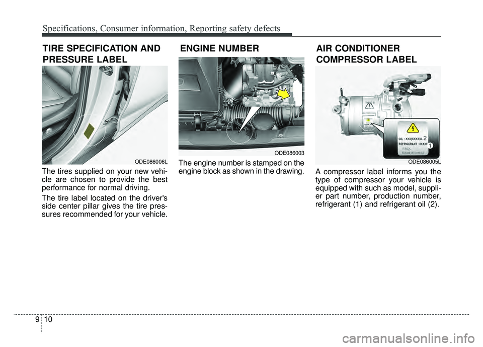 KIA NIRO PLUG-IN HYBRID 2018 Owners Manual Specifications, Consumer information, Reporting safety defects
10
9
The tires supplied on your new vehi-
cle are chosen to provide the best
performance for normal driving.
The tire label located on th KIA NIRO PLUG-IN HYBRID 2018 Owners Manual Specifications, Consumer information, Reporting safety defects
10
9
The tires supplied on your new vehi-
cle are chosen to provide the best
performance for normal driving.
The tire label located on th