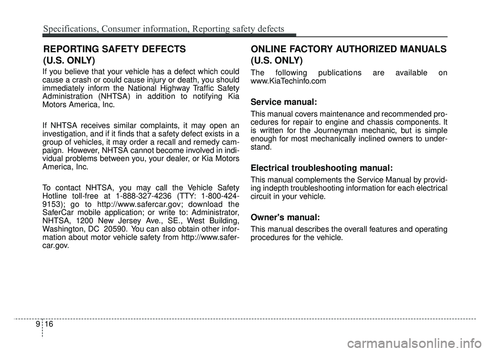 KIA NIRO PLUG-IN HYBRID 2018 Owners Manual If you believe that your vehicle has a defect which could
cause a crash or could cause injury or death, you should
immediately inform the National Highway Traffic Safety
Administration (NHTSA) in addi KIA NIRO PLUG-IN HYBRID 2018 Owners Manual If you believe that your vehicle has a defect which could
cause a crash or could cause injury or death, you should
immediately inform the National Highway Traffic Safety
Administration (NHTSA) in addi