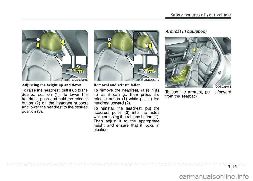 KIA NIRO PLUG-IN HYBRID 2018 Manual Online 315
Safety features of your vehicle
Adjusting the height up and down
To raise the headrest, pull it up to the
desired position (1). To lower the
headrest, push and hold the release
button (2) on the h KIA NIRO PLUG-IN HYBRID 2018 Manual Online 315
Safety features of your vehicle
Adjusting the height up and down
To raise the headrest, pull it up to the
desired position (1). To lower the
headrest, push and hold the release
button (2) on the h