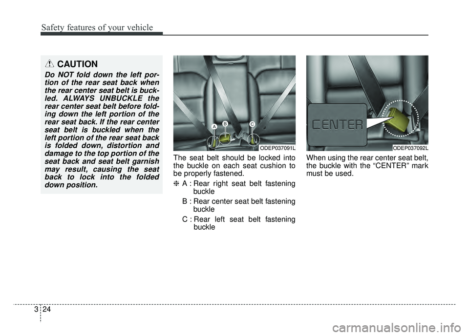 KIA NIRO PLUG-IN HYBRID 2018 Manual Online Safety features of your vehicle
24
3
The seat belt should be locked into
the buckle on each seat cushion to
be properly fastened.
❈ A : Rear right seat belt fastening
buckle
B : Rear center seat bel KIA NIRO PLUG-IN HYBRID 2018 Manual Online Safety features of your vehicle
24
3
The seat belt should be locked into
the buckle on each seat cushion to
be properly fastened.
❈ A : Rear right seat belt fastening
buckle
B : Rear center seat bel