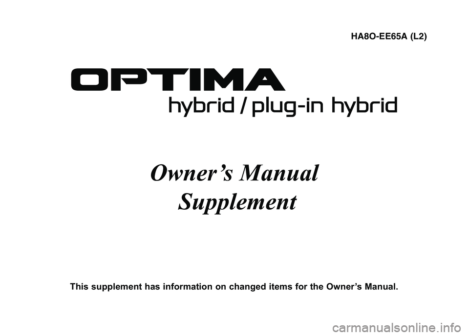 KIA OPTIMA PLUG-IN HYBRID 2017  Owners Manual Owner’s ManualSupplement
This supplement has information on changed items for the  Owner’s Manual.HA8O-EE65A (L2) 