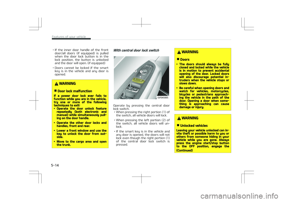 KIA OPTIMA PLUG-IN HYBRID 2017  Owners Manual • If  the  inner  door  handle  of  the  frontdoor/all  doors  (if  equipped)  is  pulled
when  the  door  lock  button  is  in  the lock  position,  the  button  is  unlocked
and the door will open