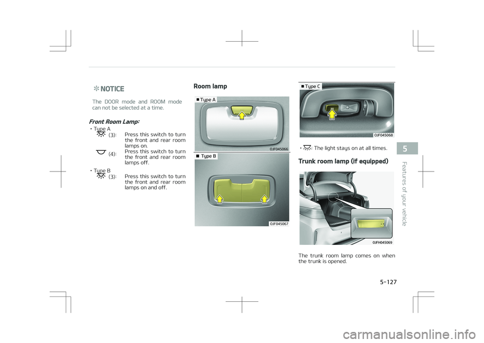 KIA OPTIMA PLUG-IN HYBRID 2017  Owners Manual NOTICE
The DOOR mode and ROOM mode
can not be selected at a time.
Front Room Lamp:
• Type A 
  (3):
   Press  this  switch  to  turn
the  front  and  rear  room
lamps on.
 
  (4):
   Press  this  sw