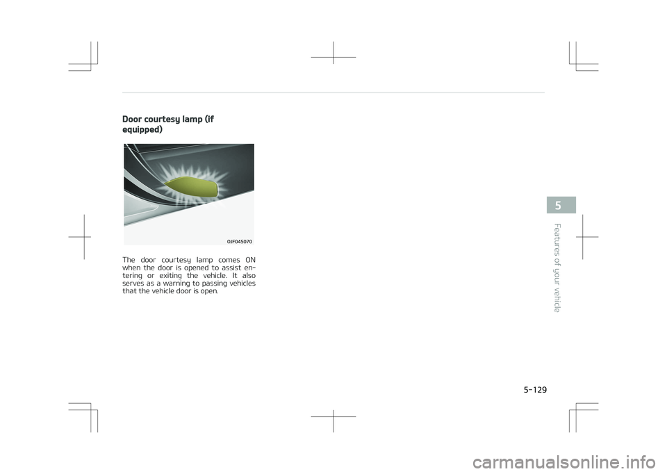 KIA OPTIMA PLUG-IN HYBRID 2017  Owners Manual Door courtesy lamp (if
equipped)
�0�+�������
The  door  courtesy  lamp  comes  ON
when  the  door  is  opened  to  assist  en‐ tering  or  exiting  the  vehicle.  It  also
serves  as  a  warn