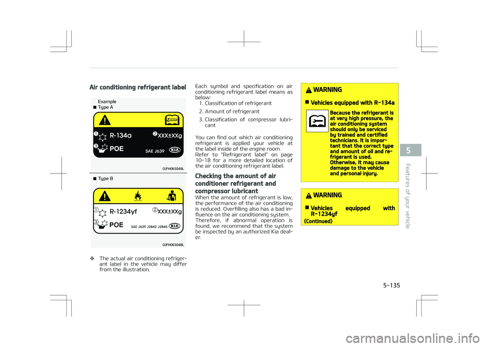 KIA OPTIMA PLUG-IN HYBRID 2017  Owners Manual Air conditioning refrigerant label
�5�Z�Q�F��"
�&�Y�B�N�Q�M�F
�5�Z�Q�F��#
❈
The actual air conditioning refriger‐
ant  label  in  the  vehicle  may  differ
from the illustration. Each  symbol  a