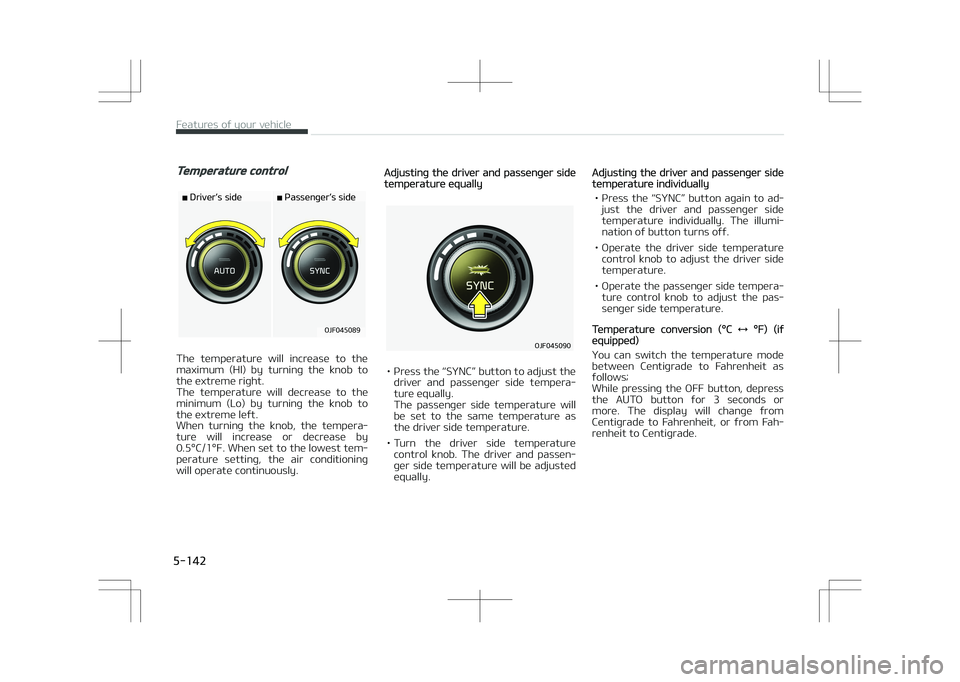 KIA OPTIMA PLUG-IN HYBRID 2017  Owners Manual Temperature control
�%�S�J�W�F�SLÓ�T��T�J�E�F�1�B�T�T�F�O�H�F�SLÓ�T��T�J�E�F
�0�+�������
The  temperature  will  increase  to  the
maximum  (HI)  by  turning  the  knob  to the extreme righ