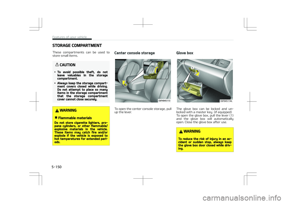 KIA OPTIMA PLUG-IN HYBRID 2017  Owners Manual STORAGE COMPARTMENT
These  compartments  can  be  used  to store small items.
CAUTION
•To avoid possible theft, do notleave valuables in the storagecompartment.
•Always keep the storage compart‐