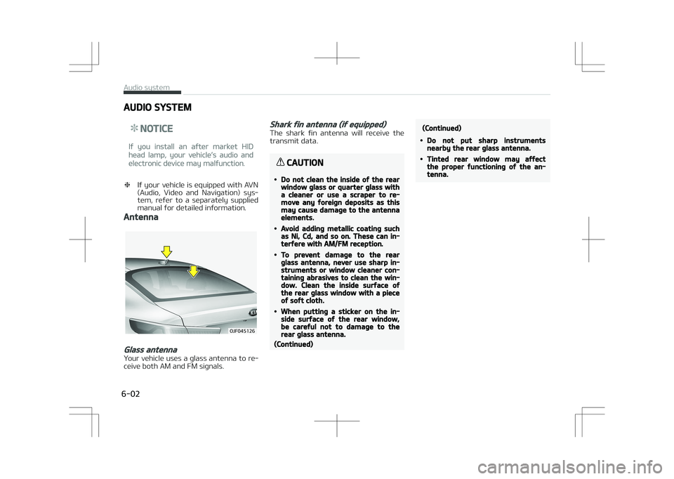 KIA OPTIMA PLUG-IN HYBRID 2017  Owners Manual AUDIO SYSTEM
NOTICE
If you install an after market HID
head lamp, your vehicleL