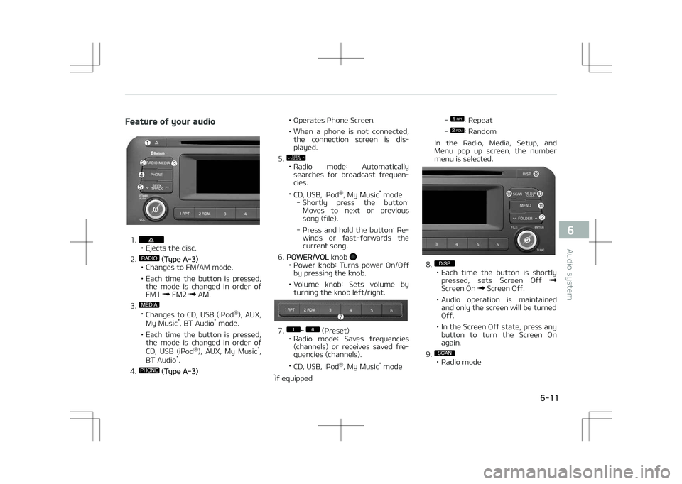 KIA OPTIMA PLUG-IN HYBRID 2017 Owners Manual Feature of your audio
1.• Ejects the disc.
2.
RADIO (Type A-3)
• Changes to FM/AM mode.
• Each time the button is pressed, the mode is changed in order of FM1
FM2 AM.
3.
MEDIA
• KIA OPTIMA PLUG-IN HYBRID 2017 Owners Manual Feature of your audio
1.• Ejects the disc.
2.
RADIO (Type A-3)
• Changes to FM/AM mode.
• Each time the button is pressed, the mode is changed in order of FM1
FM2 AM.
3.
MEDIA
•