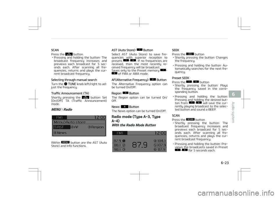 KIA OPTIMA PLUG-IN HYBRID 2017  Owners Manual êCAN
çress the 
 button.
• çressing  and  holding  the  button:  The broadcast  frequency  increases  and
previews  each  broadcast  for  5  sec‐ onds  each.  After  scanning  all  fre‐
quenc