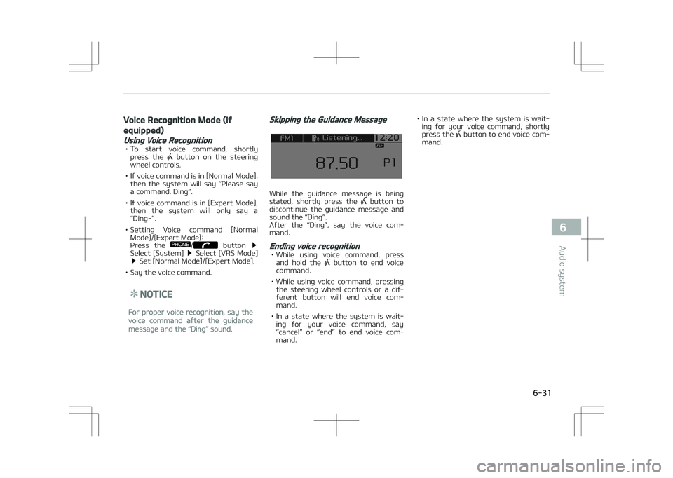 KIA OPTIMA PLUG-IN HYBRID 2017  Owners Manual Voice Recognition Mode (if
equipped)
Using Voice Recognition
• To  start  voice  command,  shortlypress  the   button  on  the  steering
wheel controls.
• If voice command is in [Normal Mode], the