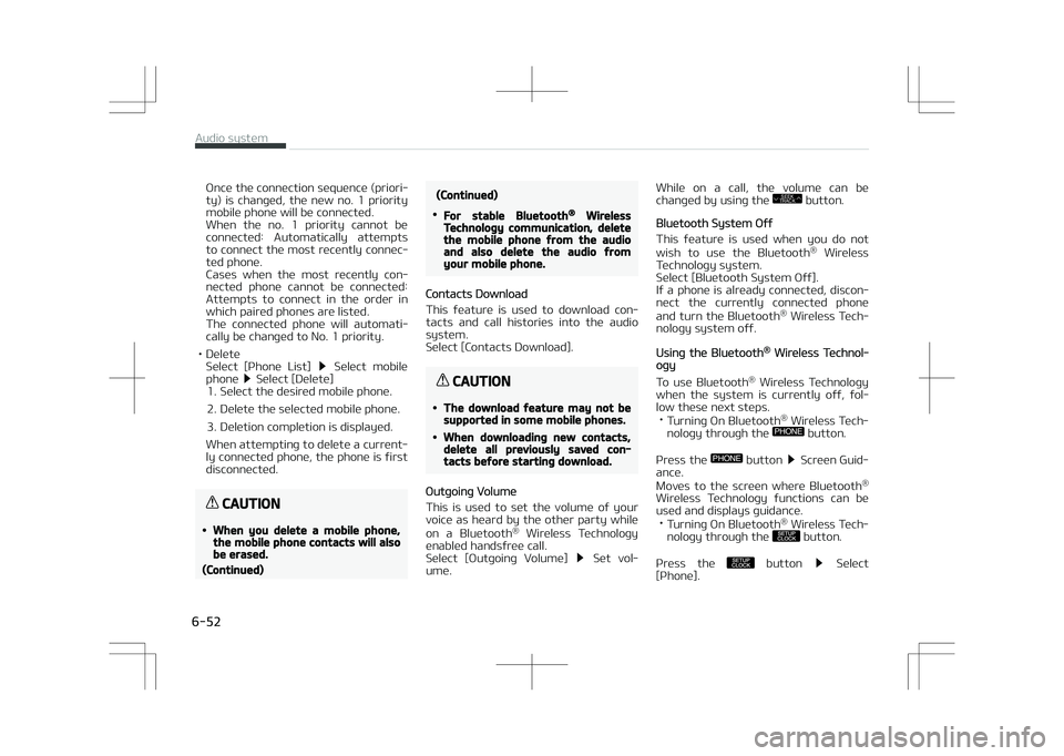 KIA OPTIMA PLUG-IN HYBRID 2017 Workshop Manual Once the connection sequence (priori‐
ty) is changed, the new no. 1 priority
mobile phone will be connected.
When the no. 1 priority cannot be connected: Automatically attempts
to co KIA OPTIMA PLUG-IN HYBRID 2017 Workshop Manual Once the connection sequence (priori‐
ty) is changed, the new no. 1 priority
mobile phone will be connected.
When the no. 1 priority cannot be connected: Automatically attempts
to co