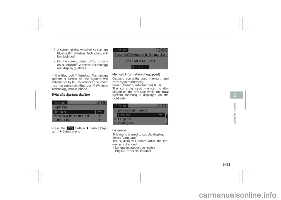 KIA OPTIMA PLUG-IN HYBRID 2017 Workshop Manual 1. A screen asking whether to turn onBluetooth ®
 Wireless Technology will
be displayed.
2. On  the  screen,  select  [YEê]  to  turn on  Bluetooth ®
  Wireless  Technology
and display guidance.
If