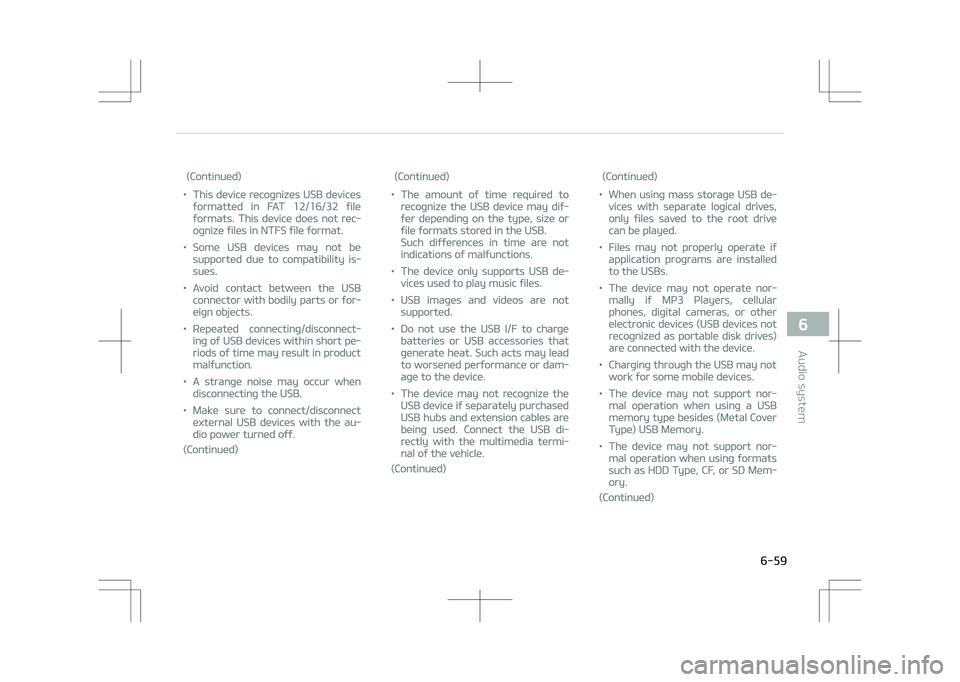 KIA OPTIMA PLUG-IN HYBRID 2017  Owners Manual (Continued)
•This device recognizes UêB devices
formatted in FAT 12/16/32 file
formats. This device does not rec‐
ognize files in NTFê file format.
•êome UêB devices may not be
supported due