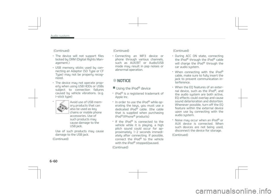 KIA OPTIMA PLUG-IN HYBRID 2017 Owners Manual (Continued)
•The device will not support files
locked by DéM (Digital éights Man‐
agement.)
•UêB memory sticks used by con‐
necting an Adaptor (êD Type or CF
Type) may not be properly reco KIA OPTIMA PLUG-IN HYBRID 2017 Owners Manual (Continued)
•The device will not support files
locked by DéM (Digital éights Man‐
agement.)
•UêB memory sticks used by con‐
necting an Adaptor (êD Type or CF
Type) may not be properly reco
