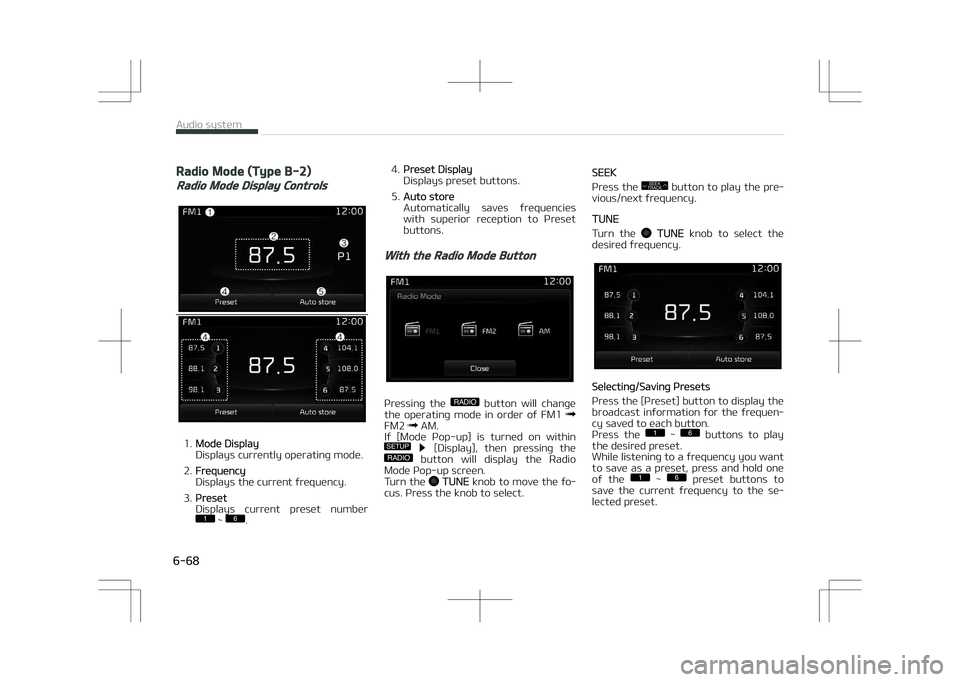 KIA OPTIMA PLUG-IN HYBRID 2017 Owners Manual Radio Mode (Type B-2)
Radio Mode Display Controls
1.Mode Display
Displays currently operating mode.
2.
Frequency
Displays the current frequency.
3.
çreset
Displays current preset number
1 KIA OPTIMA PLUG-IN HYBRID 2017 Owners Manual Radio Mode (Type B-2)
Radio Mode Display Controls
1.Mode Display
Displays currently operating mode.
2.
Frequency
Displays the current frequency.
3.
çreset
Displays current preset number
1