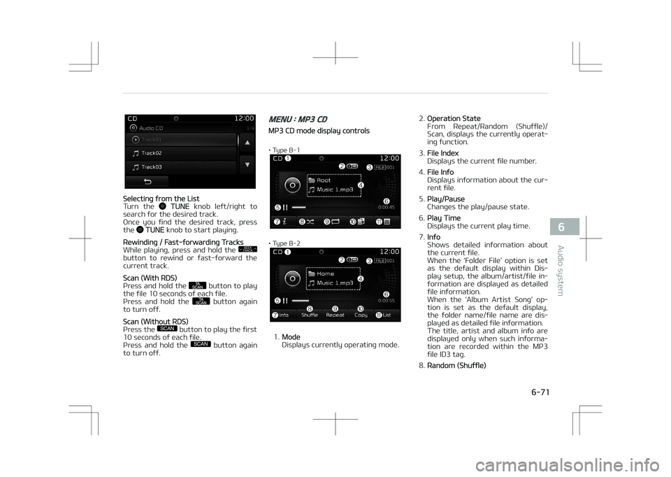 KIA OPTIMA PLUG-IN HYBRID 2017 Owners Manual êelecting from the List
Turn the TUNE knob left/right to
search for the desired track.
Once you find the desired track, press the
TUNE knob to start playing.
éewinding / Fast-forward KIA OPTIMA PLUG-IN HYBRID 2017 Owners Manual êelecting from the List
Turn the TUNE knob left/right to
search for the desired track.
Once you find the desired track, press the
TUNE knob to start playing.
éewinding / Fast-forward