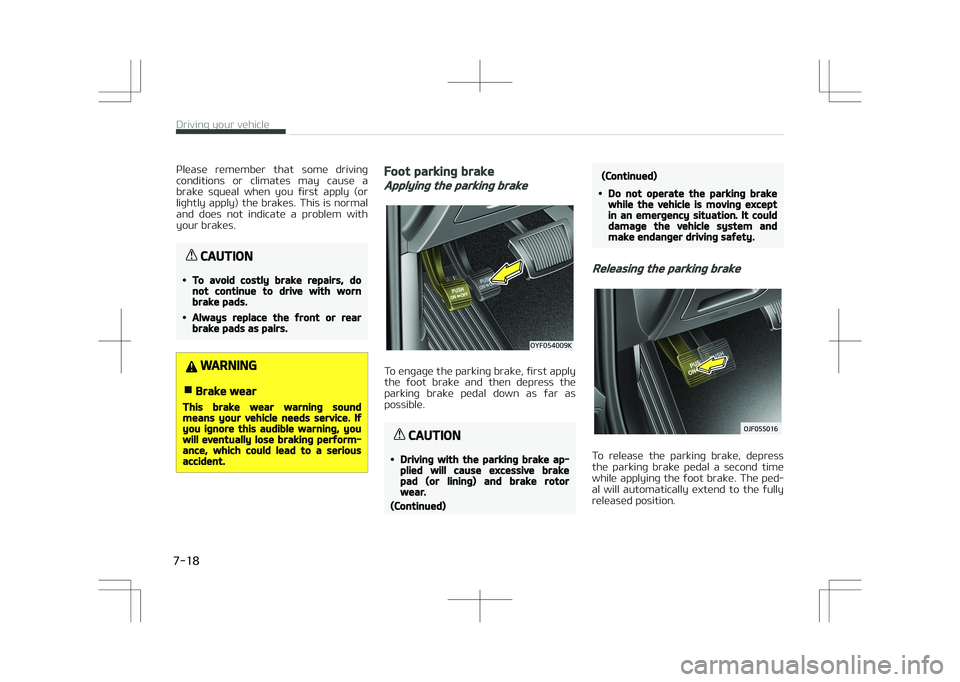 KIA OPTIMA PLUG-IN HYBRID 2017 Owners Manual Please remember that some driving
conditions or climates may cause a brake squeal when you first apply (or
lightly apply) the brakes. This is normal
and does not indicate a p KIA OPTIMA PLUG-IN HYBRID 2017 Owners Manual Please remember that some driving
conditions or climates may cause a brake squeal when you first apply (or
lightly apply) the brakes. This is normal
and does not indicate a p