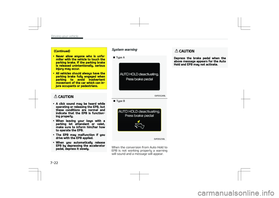 KIA OPTIMA PLUG-IN HYBRID 2017 Owners Manual (Continued)
•Never allow anyone who is unfa‐miliar with the vehicle to touch theparking brake. If the parking brakeis released unintentionally, seriousinjury may occur.
•All vehicles should alwa KIA OPTIMA PLUG-IN HYBRID 2017 Owners Manual (Continued)
•Never allow anyone who is unfa‐miliar with the vehicle to touch theparking brake. If the parking brakeis released unintentionally, seriousinjury may occur.
•All vehicles should alwa