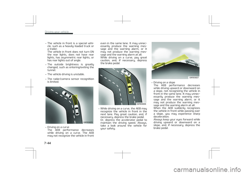 KIA OPTIMA PLUG-IN HYBRID 2017  Owners Manual -The  vehicle  in  front  is  a  special  vehi‐
cle,  such  as  a  heavily-loaded  truck  or
a trailer. 
The  vehicle  in  front  does  not  turn  ON the  rear  lights,  does  not  have  rear
lights