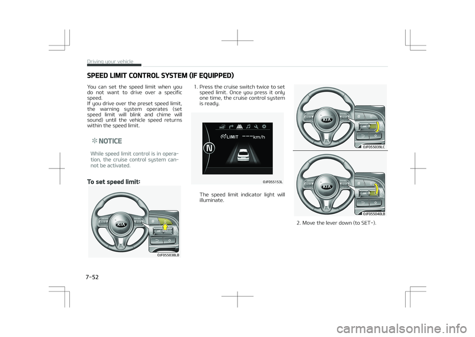 KIA OPTIMA PLUG-IN HYBRID 2017  Owners Manual SPEED LIMIT CONTROL SYSTEM (IF EQUIPPED)
You  can  set  the  speed  limit  when  you
do  not  want  to  drive  over  a  specific
speed. 
If you drive over the preset speed limit, the  warning  system 