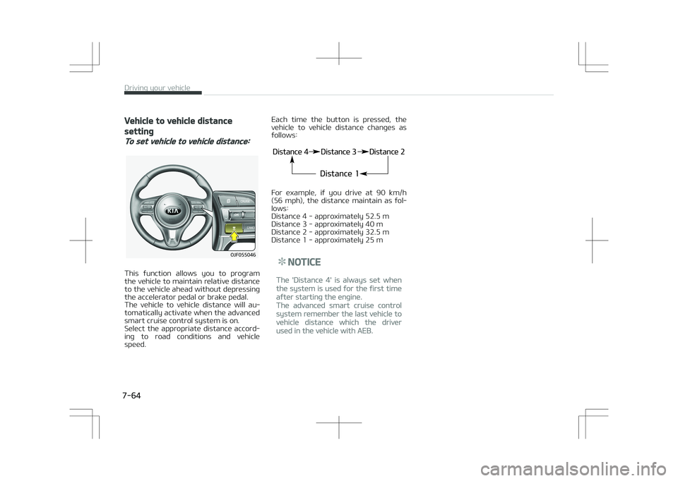 KIA OPTIMA PLUG-IN HYBRID 2017  Owners Manual Vehicle to vehicle distance
setting
To set vehicle to vehicle distance:
�0�+�������
This  function  allows  you  to  program
the vehicle to maintain relative distance to the vehicle ahead witho