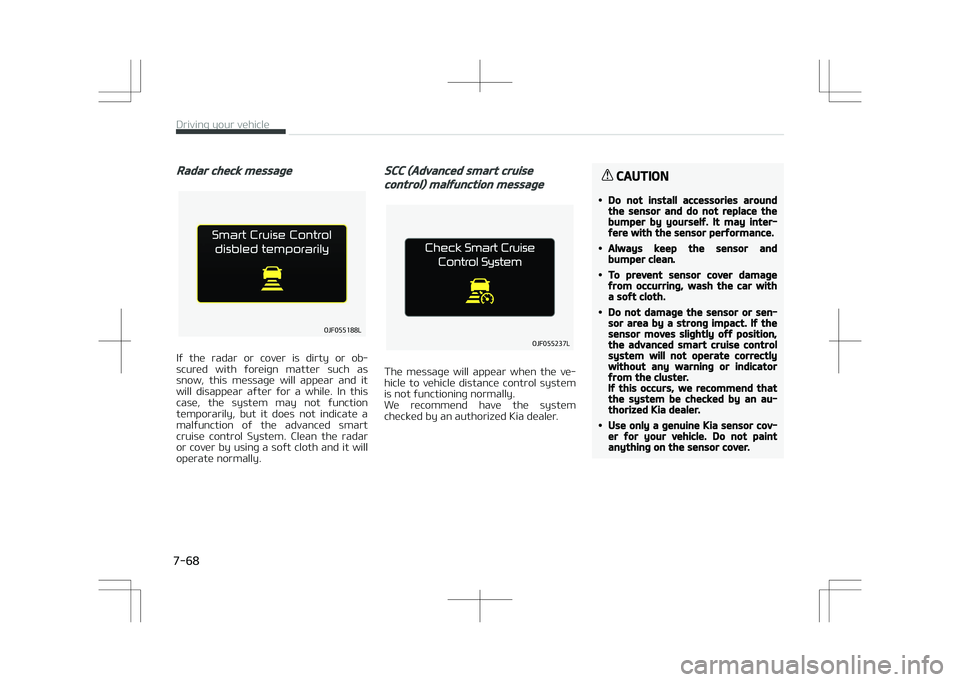 KIA OPTIMA PLUG-IN HYBRID 2017  Owners Manual Radar check message
�0�+��������-
If  the  radar  or  cover  is  dirty  or  ob‐
scured  with  foreign  matter  such  as snow,  this  message  will  appear  and  it
will  disappear  after  for