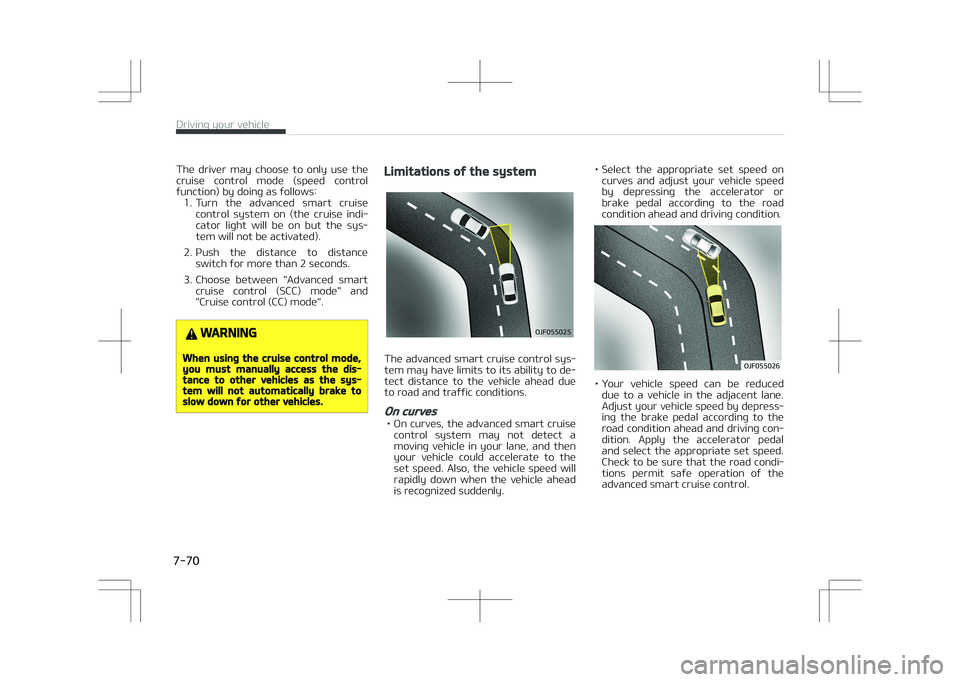 KIA OPTIMA PLUG-IN HYBRID 2017  Owners Manual The  driver  may  choose  to  only  use  the
cruise  control  mode  (speed  control function) by doing as follows: 1. Turn  the  advanced  smart  cruise control  system  on  (the  cruise  indi‐
cato