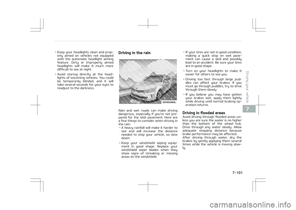 KIA OPTIMA PLUG-IN HYBRID 2017  Owners Manual • Keep  your  headlights  clean  and  prop‐erly  aimed  on  vehicles  not  equipped
with  the  automatic  headlight  aiming feature.  Dirty  or  improperly  aimed
headlights  will  make  it  much 