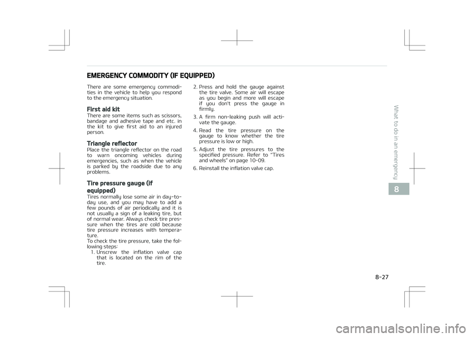 KIA OPTIMA PLUG-IN HYBRID 2017 Owners Manual EMERGENCY COMMODITY (IF EQUIPPED)
There are some emergency commodi‐ ties in the vehicle to help you respond
to the emergency situation.
First aid kit
There are some items such as sc KIA OPTIMA PLUG-IN HYBRID 2017 Owners Manual EMERGENCY COMMODITY (IF EQUIPPED)
There are some emergency commodi‐ ties in the vehicle to help you respond
to the emergency situation.
First aid kit
There are some items such as sc