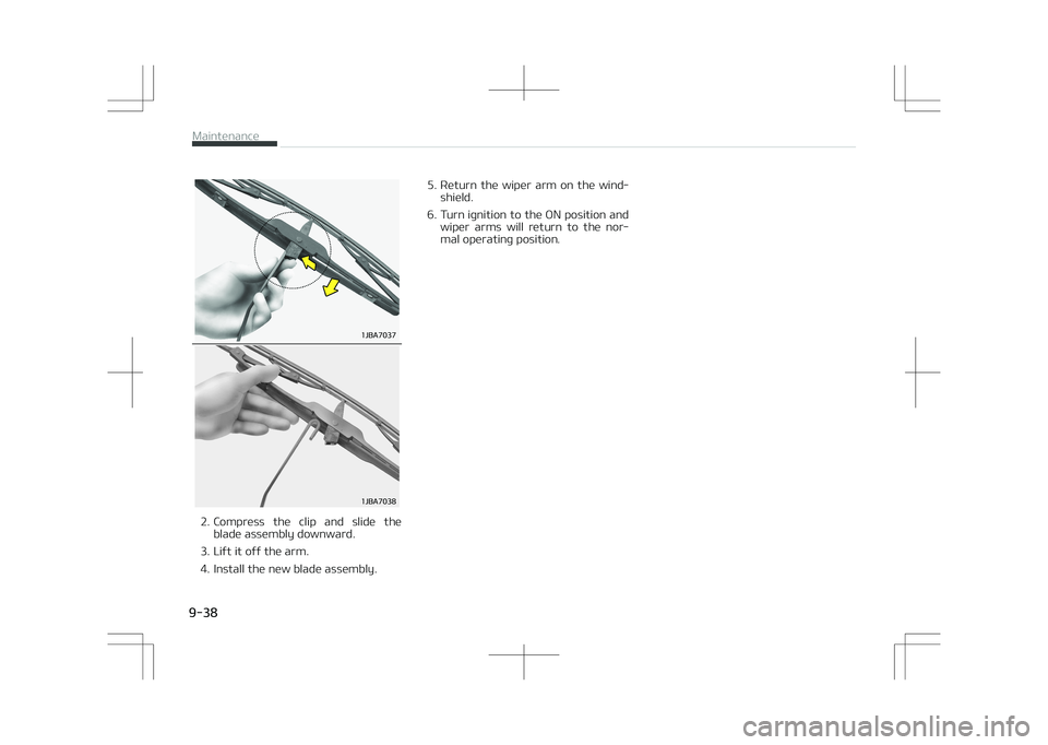 KIA OPTIMA PLUG-IN HYBRID 2017  Owners Manual ��+�#�"����
��+�#�"����
2. Compress  the  clip  and  slide  theblade assembly downward.
3. Lift it off the arm. 
4. Install the new blade assembly. 5. Return  the  wiper  arm  on  the  wind