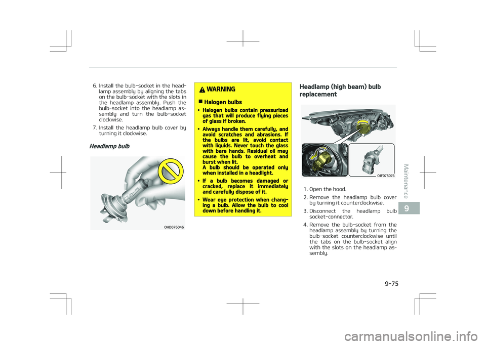 KIA OPTIMA PLUG-IN HYBRID 2017  Owners Manual 6. Install  the  bulb-socket  in  the  head‐lamp  assembly  by  aligning  the  tabs
on the bulb-socket with the slots in
the  headlamp  assembly.  Push  the
bulb-socket  into  the  headlamp  as‐
s