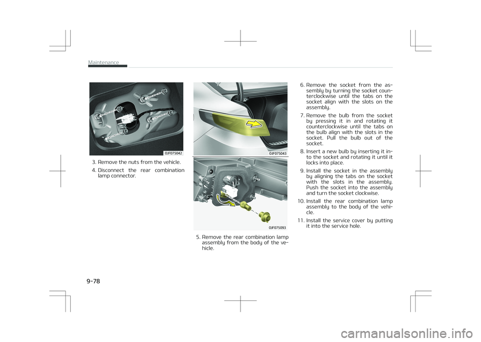 KIA OPTIMA PLUG-IN HYBRID 2017  Owners Manual �0�+�������
3. Remove the nuts from the vehicle. 
4. Disconnect  the  rear  combinationlamp connector.
�0�+�������
�0�+�������
5. Remove  the  rear  combination  lampassembly  fro