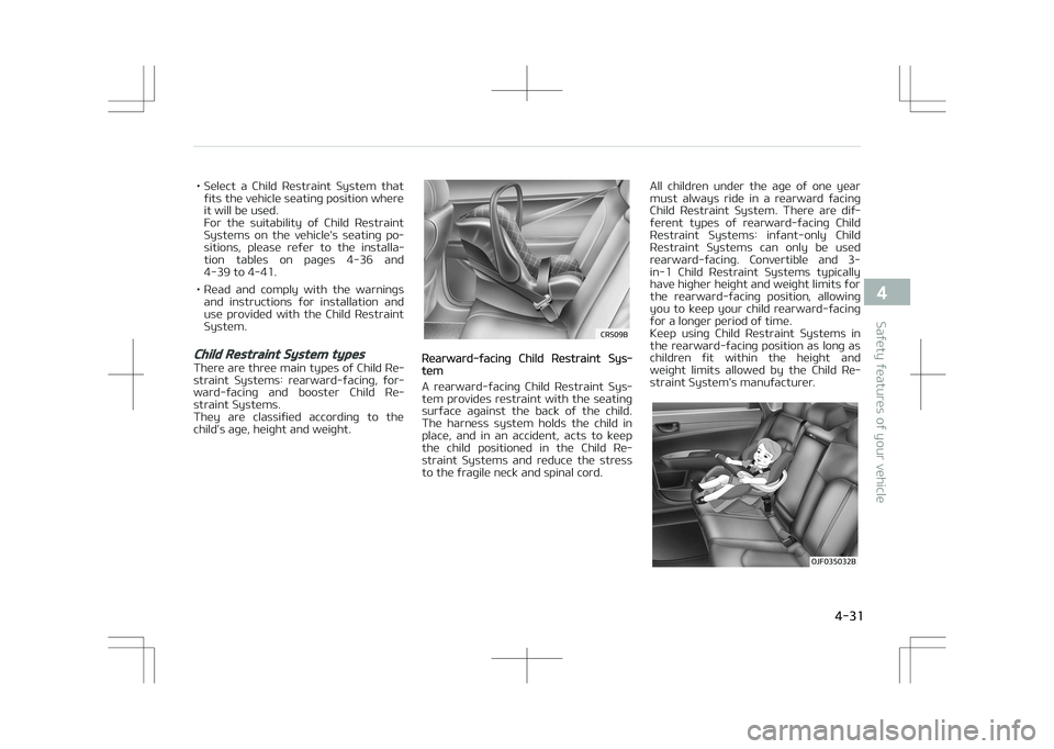 KIA OPTIMA PLUG-IN HYBRID 2017 Owners Manual • Select a Child Restraint System thatfits the vehicle seating position where it will be used.
For the suitability of Child Restraint
Systems on the vehicle's seating po‐ sition KIA OPTIMA PLUG-IN HYBRID 2017 Owners Manual • Select a Child Restraint System thatfits the vehicle seating position where it will be used.
For the suitability of Child Restraint
Systems on the vehicle's seating po‐ sition