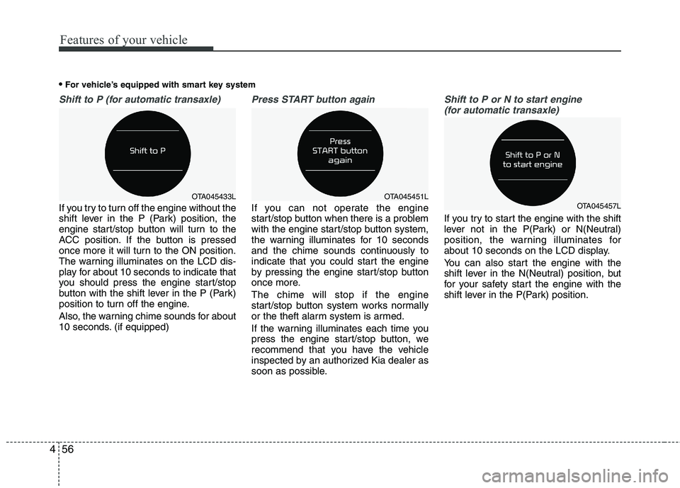 KIA PICANTO 2017 Owners Manual Features of your vehicle
56
4
Shift to P (for automatic transaxle)
If you try to turn off the engine without the
shift lever in the P (Park) position, the
engine start/stop button will turn to the
AC KIA PICANTO 2017 Owners Manual Features of your vehicle
56
4
Shift to P (for automatic transaxle)
If you try to turn off the engine without the
shift lever in the P (Park) position, the
engine start/stop button will turn to the
AC