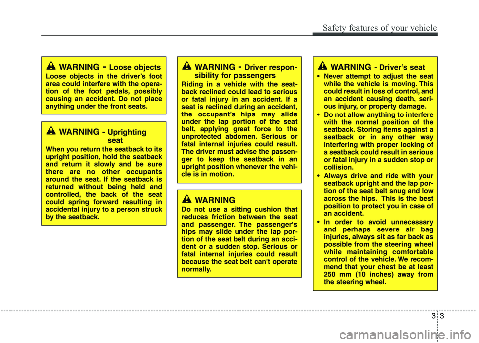 KIA PICANTO 2017 User Guide 33
Safety features of your vehicle
WARNING- Loose objects
Loose objects in the driver’s foot
area could interfere with the opera-
tion of the foot pedals, possibly
causing an accident. Do not place KIA PICANTO 2017 User Guide 33
Safety features of your vehicle
WARNING- Loose objects
Loose objects in the driver’s foot
area could interfere with the opera-
tion of the foot pedals, possibly
causing an accident. Do not place