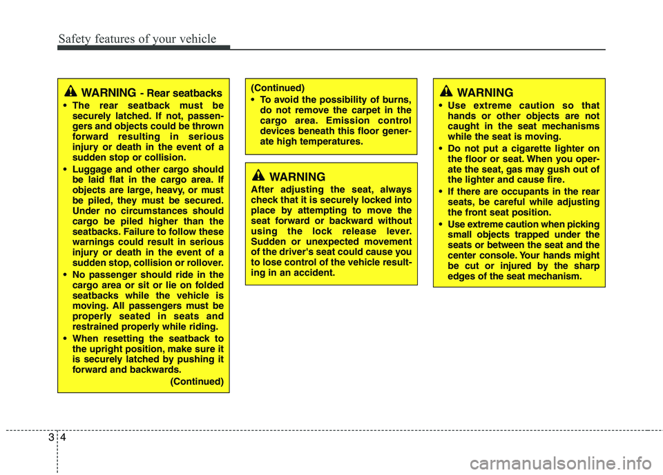 KIA PICANTO 2017 User Guide Safety features of your vehicle
4
3
WARNING - Rear seatbacks
The rear seatback must be securely latched. If not, passen-
gers and objects could be thrown
forward resulting in serious
injury or death KIA PICANTO 2017 User Guide Safety features of your vehicle
4
3
WARNING - Rear seatbacks
The rear seatback must be securely latched. If not, passen-
gers and objects could be thrown
forward resulting in serious
injury or death