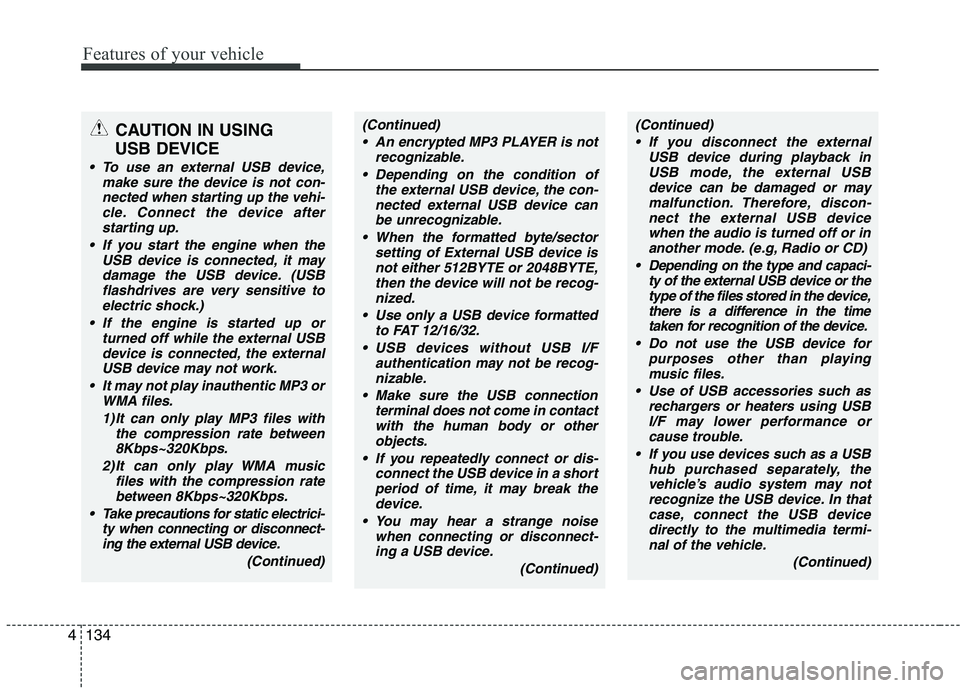 KIA PICANTO 2017 Owners Manual Features of your vehicle
1344
CAUTION IN USING
USB DEVICE
To use an external USB device, make sure the device is not con-nected when starting up the vehi-cle. Connect the device afterstarting up.
I KIA PICANTO 2017 Owners Manual Features of your vehicle
1344
CAUTION IN USING
USB DEVICE
To use an external USB device, make sure the device is not con-nected when starting up the vehi-cle. Connect the device afterstarting up.
I