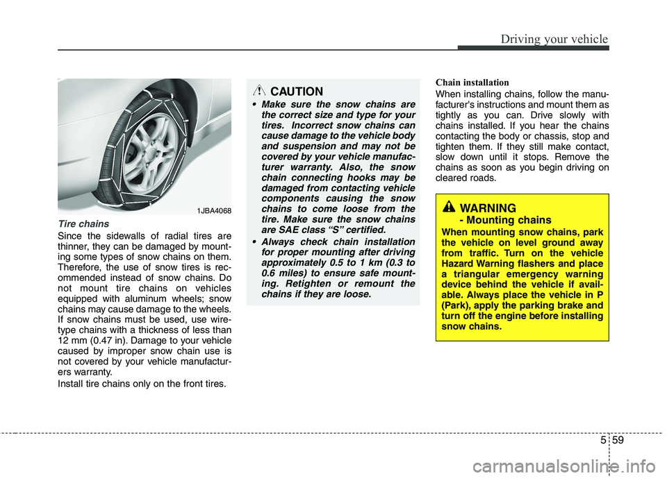 KIA PICANTO 2017 Owners Manual 559
Driving your vehicle
Tire chains
Since the sidewalls of radial tires are
thinner, they can be damaged by mount-
ing some types of snow chains on them.
Therefore, the use of snow tires is rec-
om KIA PICANTO 2017 Owners Manual 559
Driving your vehicle
Tire chains
Since the sidewalls of radial tires are
thinner, they can be damaged by mount-
ing some types of snow chains on them.
Therefore, the use of snow tires is rec-
om