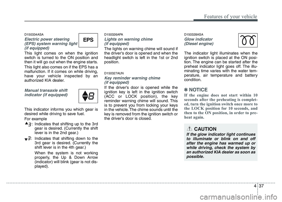 KIA PICANTO 2011 Owners Manual 437
Features of your vehicle
D150334ASA
Electric power steering(EPS) system warning light
(if equipped)
This light comes on when the ignition
switch is turned to the ON position and
then it will go o KIA PICANTO 2011 Owners Manual 437
Features of your vehicle
D150334ASA
Electric power steering(EPS) system warning light
(if equipped)
This light comes on when the ignition
switch is turned to the ON position and
then it will go o
