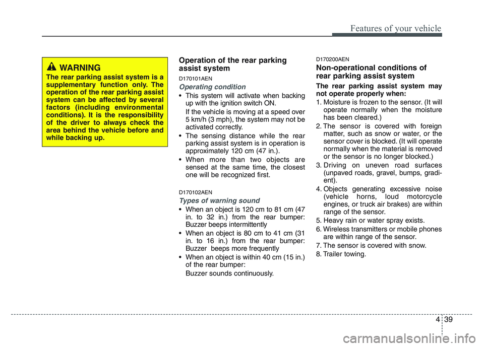 KIA PICANTO 2011 Owners Manual 439
Features of your vehicle
Operation of the rear parking assist system D170101AEN
Operating condition
This system will activate when backingup with the ignition switch ON.
If the vehicle is moving KIA PICANTO 2011 Owners Manual 439
Features of your vehicle
Operation of the rear parking assist system D170101AEN
Operating condition
This system will activate when backingup with the ignition switch ON.
If the vehicle is moving