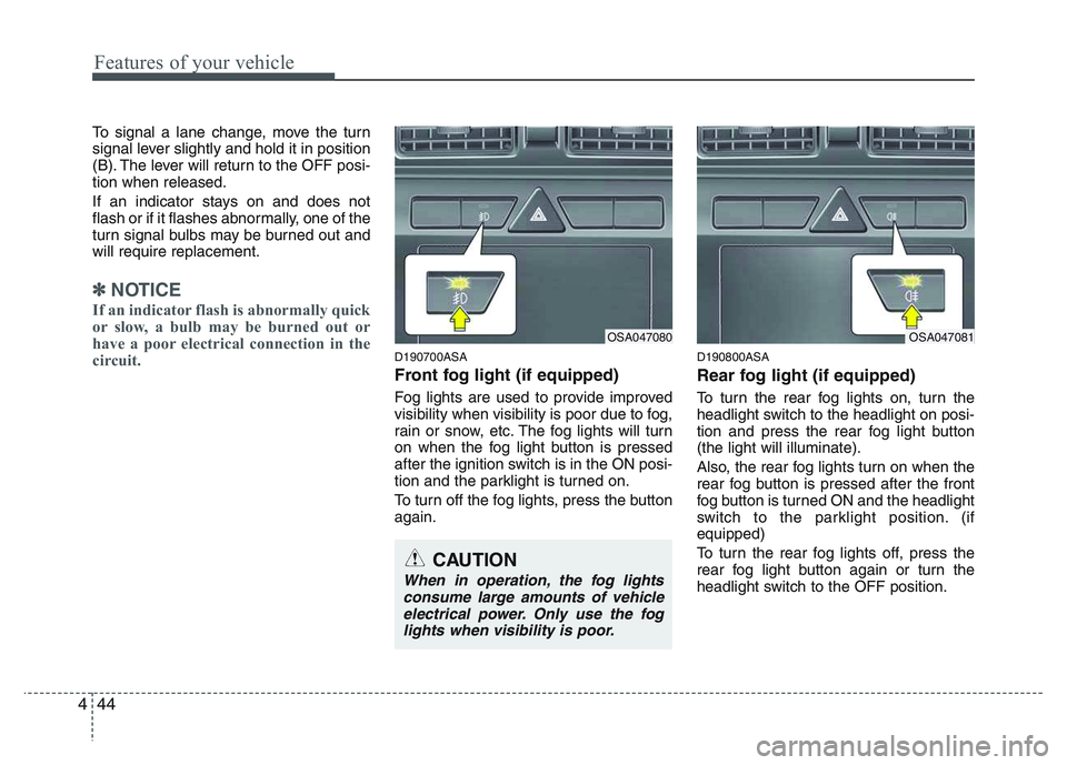 KIA PICANTO 2011 Owners Manual Features of your vehicle
44
4
To signal a lane change, move the turn
signal lever slightly and hold it in position
(B). The lever will return to the OFF posi-tion when released.
If an indicator stay KIA PICANTO 2011 Owners Manual Features of your vehicle
44
4
To signal a lane change, move the turn
signal lever slightly and hold it in position
(B). The lever will return to the OFF posi-tion when released.
If an indicator stay